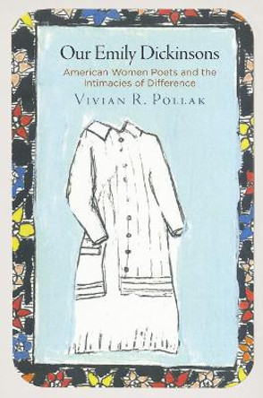 Our Emily Dickinsons: American Women Poets and the Intimacies of Difference by Vivian R. Pollak