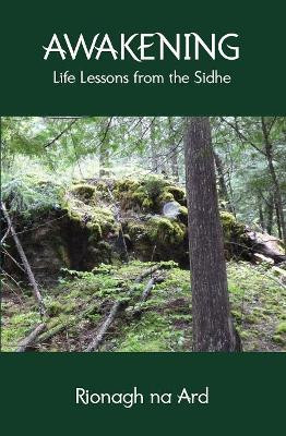 Awakening: Life Lessons from the Sidhe by Rionagh Na Ard 9780991211333