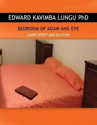 Bedroom of Adam and Eve: Cause Effect and Solution by Edward Kavimba Lungu Ph D 9780983023210