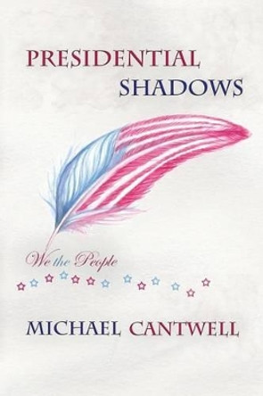 Presidential Shadows: American History for Kids Young and Old by Michael Cantwell 9780990827405