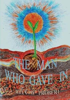 The Man Who Gave in by Joan W Probert 9780980286434