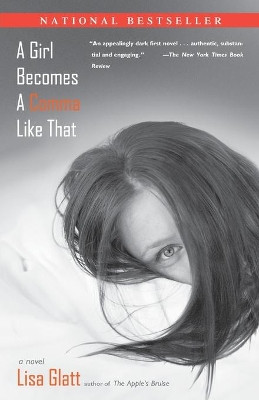 A Girl Becomes a Comma Like That: A Novel by Lisa Glatt 9780743257763