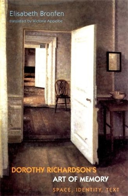 Dorothy Richardson's 'Art of Memory': Space, Identity, Text by Elisabeth Bronfen 9780719083266