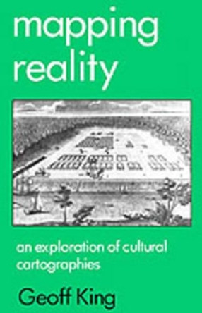 Mapping Reality: An Exploration of Cultural Cartographies by Geoff King 9780312127060