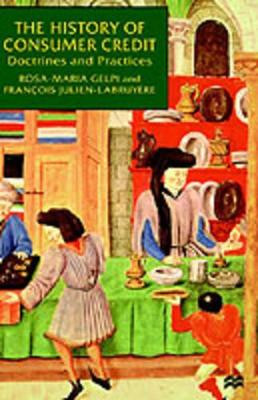The History of Consumer Credit: Doctrines and Practice by Rosa-Maria Gelpi 9780312224158