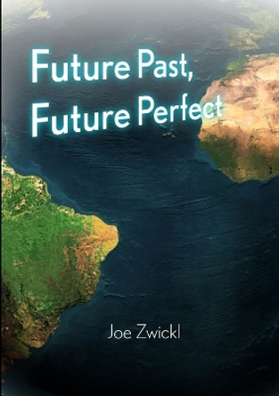 Future Past, Future Perfect Joe Zwickl 9780557057733