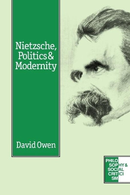 Nietzsche, Politics and Modernity by David Owen 9780803977679