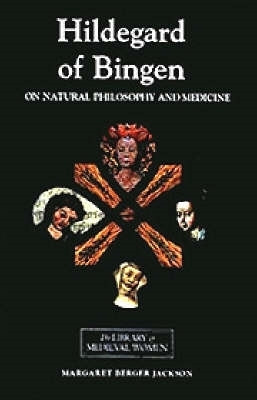 Hildegard of Bingen: On Natural Philosophy and M - Selections from Cause et Cure by Margret Berger 9780859915519