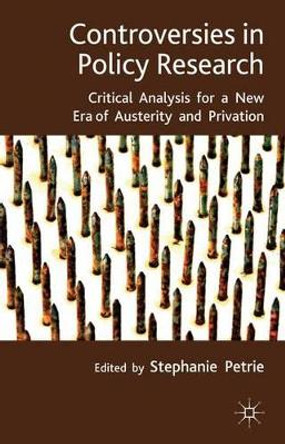Controversies in Policy Research: critical analysis for a new era of austerity and privation by S. Petrie 9780230390829