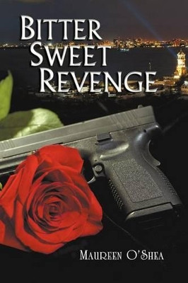 Bitter Sweet Revenge by Maureen O'Shea 9780988316232