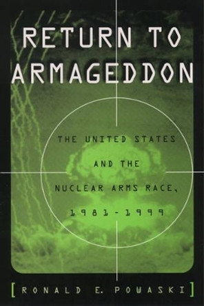 Return to Armageddon: The United States and the Nuclear Arms Race, 1981-1999 by Ronald E. Powaski 9780195160987 Return to Armageddon: The United States and the Nuclear Arms Race, 1981-1999 by Ronald E. Powaski 9780195160987