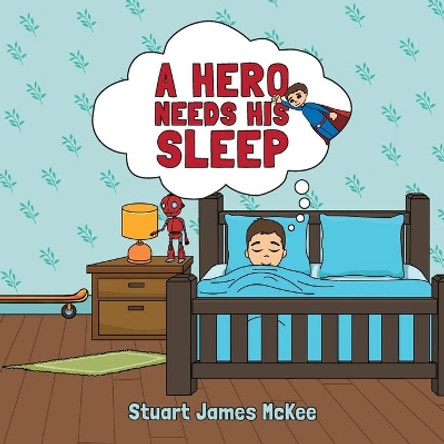 A Hero Needs His Sleep by Stuart James McKee 9780228801207