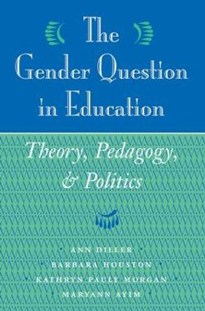 The Gender Question In Education: Theory, Pedagogy, And Politics by Ann Diller