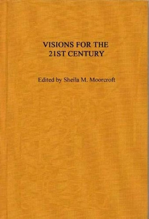 Visions for the 21st Century by Sheila M. Moorcroft 9780275945718