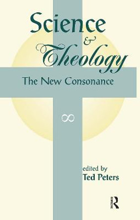 Science And Theology: The New Consonance by Professor Ted Peters