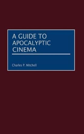 A Guide to Apocalyptic Cinema Charles P. Mitchell 9780313315275