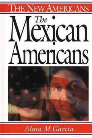 The Mexican Americans by Alma M. Garcia 9780313314995