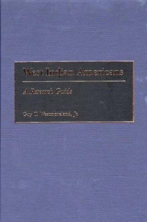 West Indian Americans: A Research Guide by Guy T. Westmoreland 9780313297922
