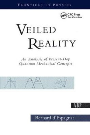 Veiled Reality: An Analysis Of Present- Day Quantum Mechanical Concepts by Bernard d' Espagnat