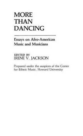 More Than Dancing: Essays on Afro-American Music and Musicians by Irene V. Jackson Brown 9780313245541