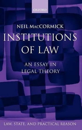 Institutions of Law: An Essay in Legal Theory by Neil MacCormick 9780198267911
