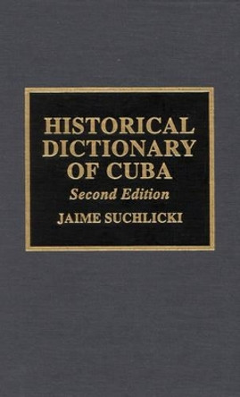 Historical Dictionary of Cuba by Jaime Suchlicki 9780810837799
