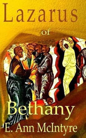 Lazarus of Bethany by E Ann McIntyre 9780988114432