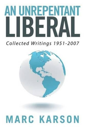 An Unrepentant Liberal: Collected Writings 1951-2007 by Marc Karson 9781524532628