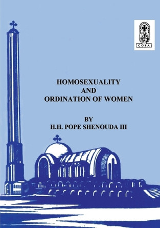 Homosexuality and the Ordination of Women by H H Pope Shenouda III 9780994542557