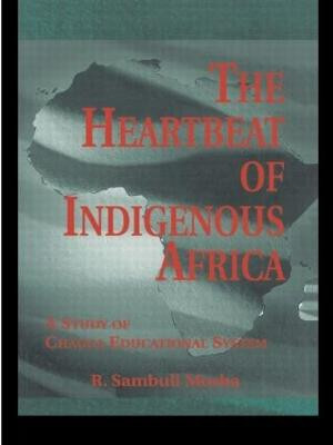 The Heartbeat of Indigenous Africa: A Study of the Chagga Educational System R. Sambuli Mosha 9780815336181