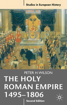 The Holy Roman Empire 1495-1806 by Peter H. Wilson 9780230239784 The Holy Roman Empire 1495-1806 by Peter H. Wilson 9780230239784