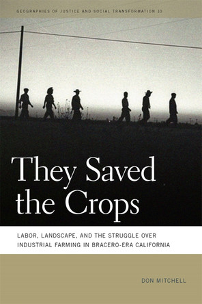 They Saved the Crops: Labor, Landscape, and the Struggle over Industrial Farming in Bracero-Era California by Don Mitchell 9780820341750 They Saved the Crops: Labor, Landscape, and the Struggle over Industrial Farming in Bracero-Era California by Don Mitchell 9780820341750