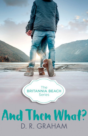 And Then What? (Britannia Beach, Book 3) by D. R. Graham 9780008145217
