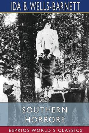 Southern Horrors (Esprios Classics) by Ida B Wells-Barnett 9781034792796