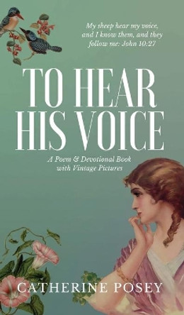 To Hear His Voice: Poem and Devotional Book by Catherine Posey 9781087896137