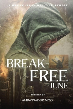 Break-free - Daily Revival Prayers - JUNE - Towards DELIVERANCE by Ambassador Monday O Ogbe 9781088161234