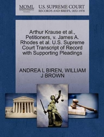 Arthur Krause et al., Petitioners, V. James A. Rhodes et al. U.S. Supreme Court Transcript of Record with Supporting Pleadings by Andrea L Biren 9781270687238