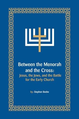 Between the Menorah and the Cross by Stephen Beebe 9781425789398