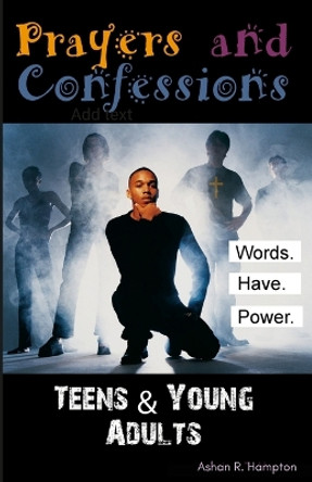 Prayers & Confessions for Teens and Young Adults by Ashan R Hampton 9781365784545