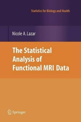 The Statistical Analysis of Functional MRI Data by Nicole A. Lazar 9781441926791