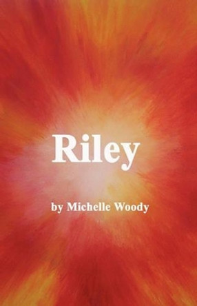 Riley by Woody Michelle Woody 9781450219327