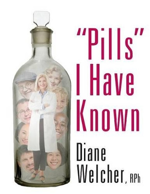 "Pills" I Have Known by Diane Welcher Rph 9781478765028