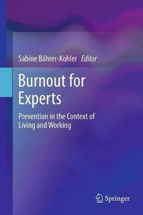 Burnout for Experts: Prevention in the Context of Living and Working by Sabine Bahrer-Kohler 9781489993779 Burnout for Experts: Prevention in the Context of Living and Working by Sabine Bahrer-Kohler 9781489993779