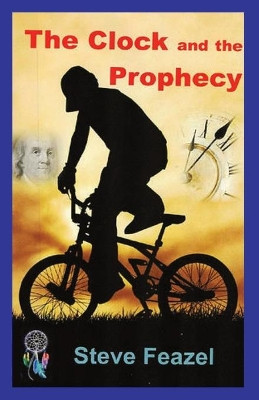 The Clock and the Prophecy by Steve Feazel 9781495108068