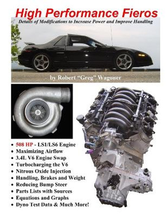 High Performance Fieros, 3.4L V6, Turbocharging, LS1 V8, Nitrous Oxide by Robert Wagoner 9781411680609