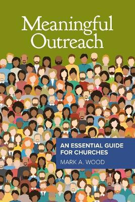 Meaningful Outreach: An Essential Guide for Churches by Mark Wood 9780758670595