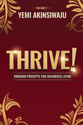 Thrive Volume 2: Kingdom Precepts for Maximised Living by Yemi Akinsiwaju 9780993448263