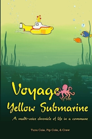 Voyage of the Yellow Submarine by Tuna Cole 9780985570200