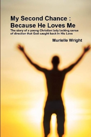 My Second Chance : Because He Loves Me by Murielle Wright 9780244183585