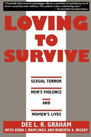 Loving to Survive: Sexual Terror, Men's Violence, and Women's Lives by Dee L. R. Graham